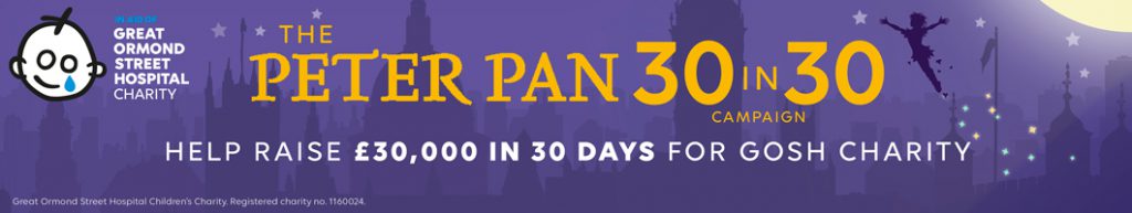 Our Peter Pan 30 in 30 Campaign for Great Ormond Street Hospital Children’s Charity (GOSH Charity) DN 2022 30k in 3 days peter pan gosh banners and images AT 2 1024x193 - Our Peter Pan 30 in 30 Campaign for Great Ormond Street Hospital Children’s Charity (GOSH Charity)